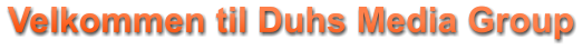 Velkommen til Duhs Media Group